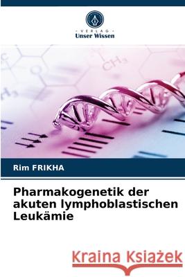 Pharmakogenetik der akuten lymphoblastischen Leukämie Rim Frikha 9786203539127