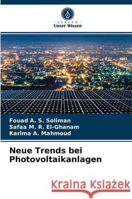 Neue Trends bei Photovoltaikanlagen Fouad A S Soliman, Safaa M R El-Ghanam, Karima A Mahmoud 9786203539356 Verlag Unser Wissen