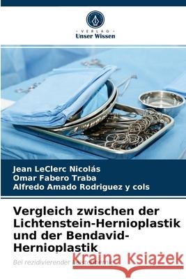 Vergleich zwischen der Lichtenstein-Hernioplastik und der Bendavid-Hernioplastik Jean Leclerc Nicolás, Omar Fabero Traba, Alfredo Amado Rodriguez Y Cols 9786203539516