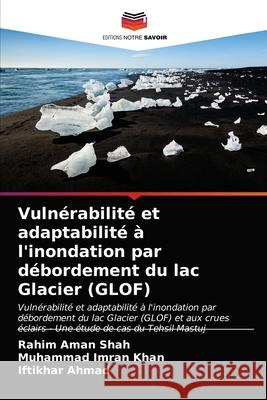 Vulnérabilité et adaptabilité à l'inondation par débordement du lac Glacier (GLOF) Shah, Rahim Aman 9786203541731