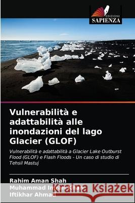 Vulnerabilità e adattabilità alle inondazioni del lago Glacier (GLOF) Shah, Rahim Aman 9786203541748