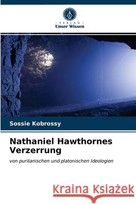 Nathaniel Hawthornes Verzerrung Sossie Kobrossy 9786203542592 Verlag Unser Wissen