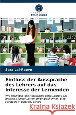 Einfluss der Aussprache des Lehrers auf das Interesse der Lernenden Sara Lai-Reeve 9786203542912 Verlag Unser Wissen