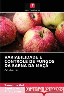 Variabilidade E Controle de Fungos Da Sarna Da Maçã Tamanna Gul, Syed Jawad Ahmad Shah, Rifat Jahan 9786203543780