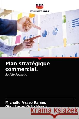 Plan stratégique commercial. Ramos, Michelle Ayazo 9786203544534 Editions Notre Savoir