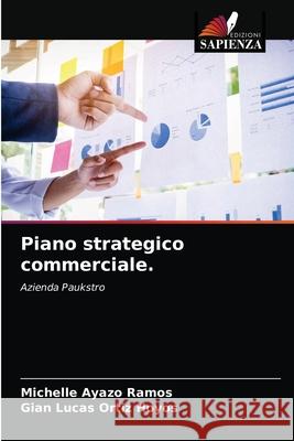 Piano strategico commerciale. Michelle Ayazo Ramos Gian Lucas Orti 9786203544541 Edizioni Sapienza