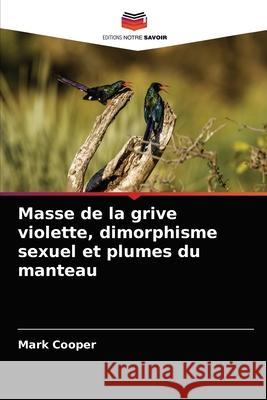 Masse de la grive violette, dimorphisme sexuel et plumes du manteau Mark Cooper 9786203544619 Editions Notre Savoir