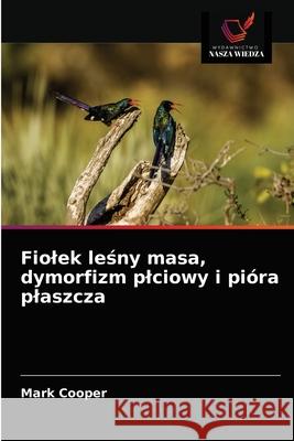 Fiolek leśny masa, dymorfizm plciowy i pióra plaszcza Cooper, Mark 9786203544640 Wydawnictwo Nasza Wiedza