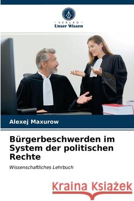 Bürgerbeschwerden im System der politischen Rechte Alexej Maxurow 9786203544886 Verlag Unser Wissen