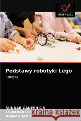 Podstawy robotyki Lego Sundar Ganes Eswaravel E Rammohan T 9786203545074 Wydawnictwo Nasza Wiedza