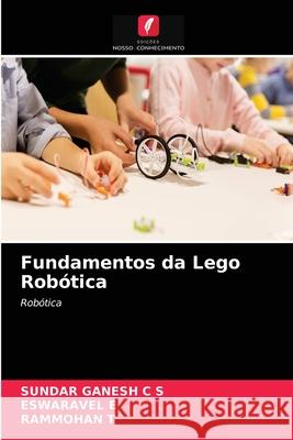 Fundamentos da Lego Robótica Sundar Ganesh C S, Eswaravel E, Rammohan T 9786203545098 Edicoes Nosso Conhecimento