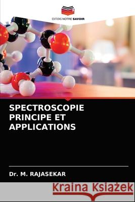 Spectroscopie Principe Et Applications M. Rajasekar 9786203545128