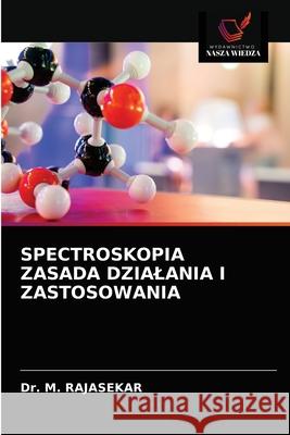 Spectroskopia Zasada Dzialania I Zastosowania M. Rajasekar 9786203545142 Wydawnictwo Nasza Wiedza