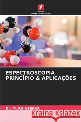 Espectroscopia Princípio & Aplicações Dr M Rajasekar 9786203545173 Edicoes Nosso Conhecimento