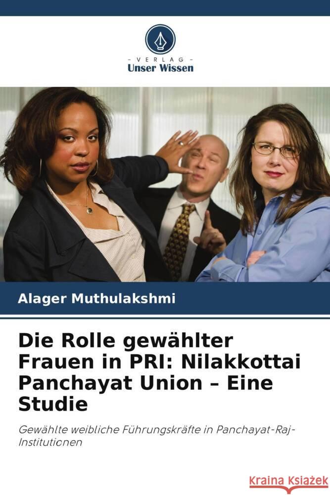 Die Rolle gewählter Frauen in PRI: Nilakkottai Panchayat Union - Eine Studie Muthulakshmi, Alager 9786203551785