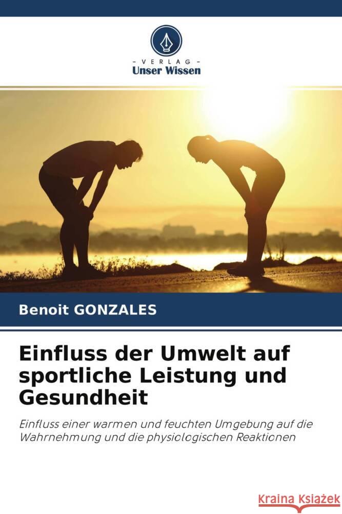 Einfluss der Umwelt auf sportliche Leistung und Gesundheit Gonzales, Benoît 9786203552089