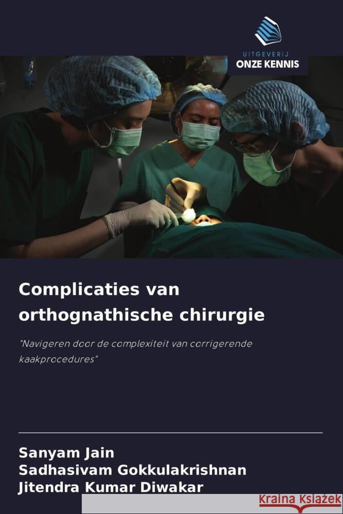 Complicaties van orthognathische chirurgie Jain, Sanyam, Gokkulakrishnan, Sadhasivam, Diwakar, Jitendra Kumar 9786203552492