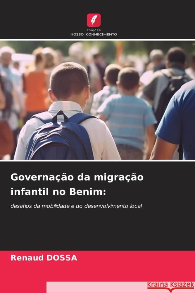 Governa??o da migra??o infantil no Benim Renaud Dossa 9786203552508