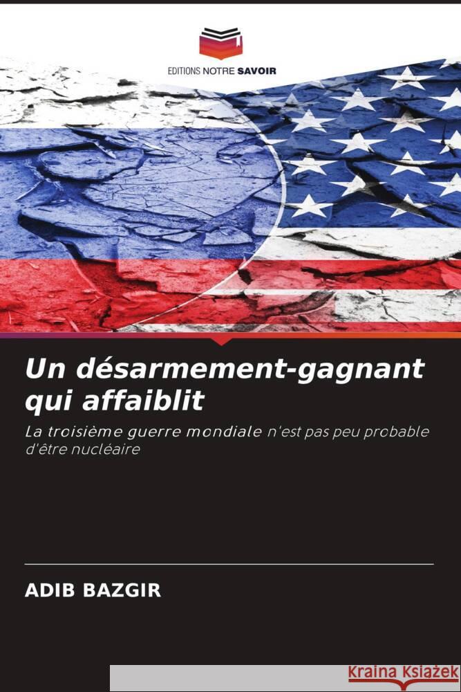 Un désarmement-gagnant qui affaiblit Bazgir, Adib 9786203552904