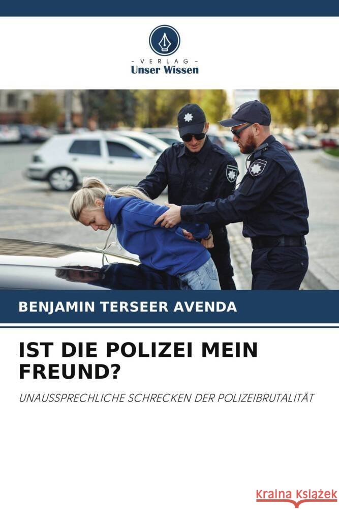 IST DIE POLIZEI MEIN FREUND? Avenda, Benjamin Terseer 9786203553956