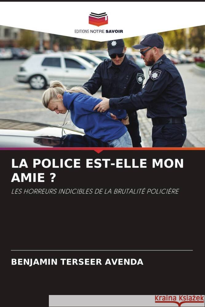 LA POLICE EST-ELLE MON AMIE ? Avenda, Benjamin Terseer 9786203553963
