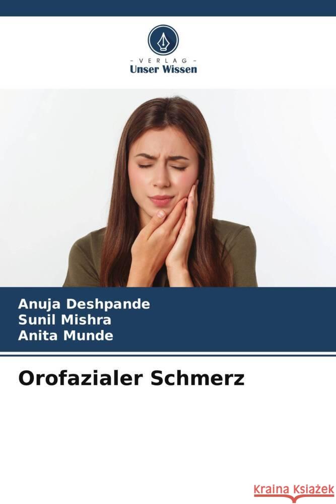 Orofazialer Schmerz Deshpande, Anuja, Mishra, Sunil, Munde, Anita 9786203554687 Verlag Unser Wissen