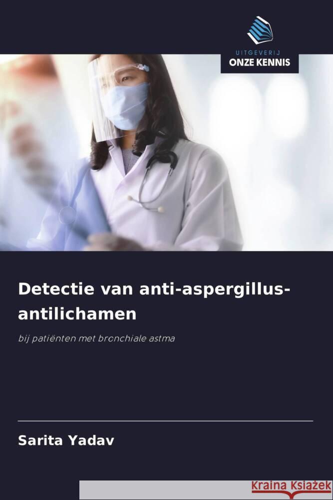 Detectie van anti-aspergillus-antilichamen Yadav, Sarita 9786203555370 Uitgeverij Onze Kennis