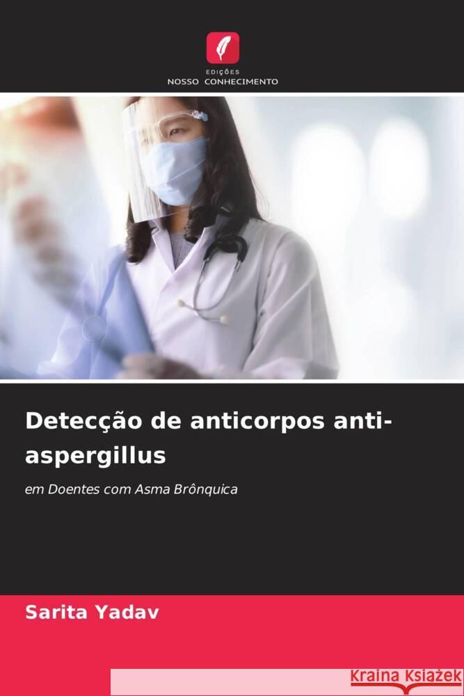 Detec??o de anticorpos anti-aspergillus Sarita Yadav 9786203555653