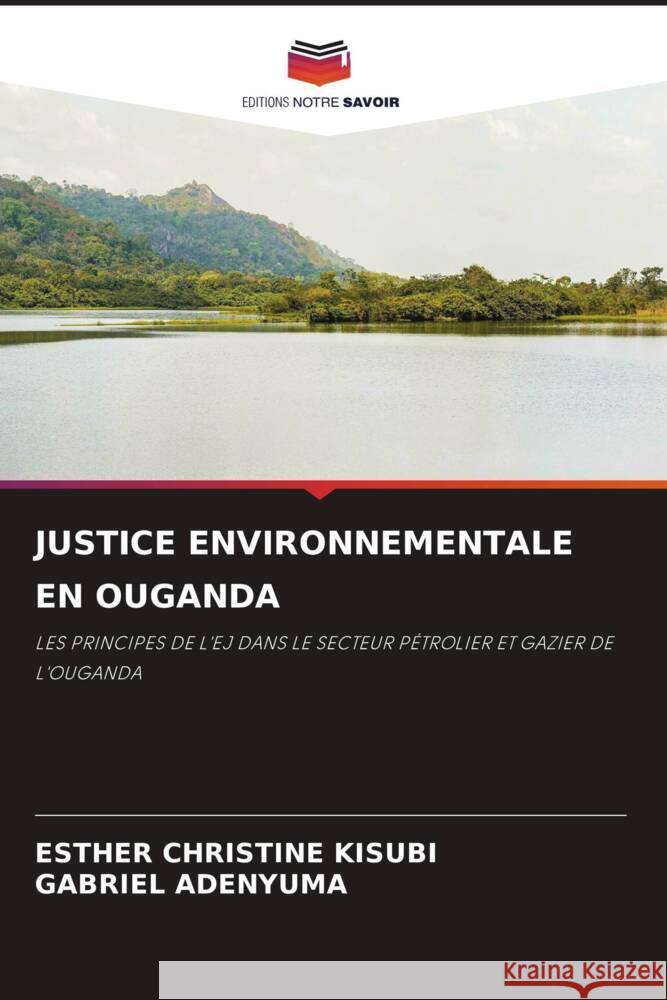 Justice Environnementale En Ouganda Esther Christine Kisubi Gabriel Adenyuma 9786203555875 Editions Notre Savoir