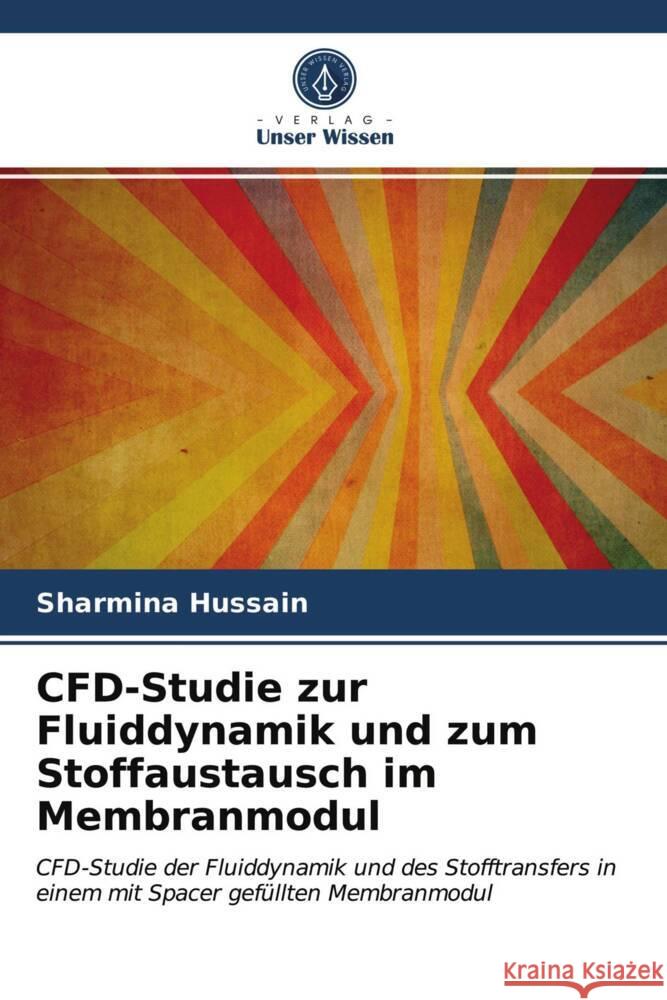 CFD-Studie zur Fluiddynamik und zum Stoffaustausch im Membranmodul Hussain, Sharmina 9786203556131