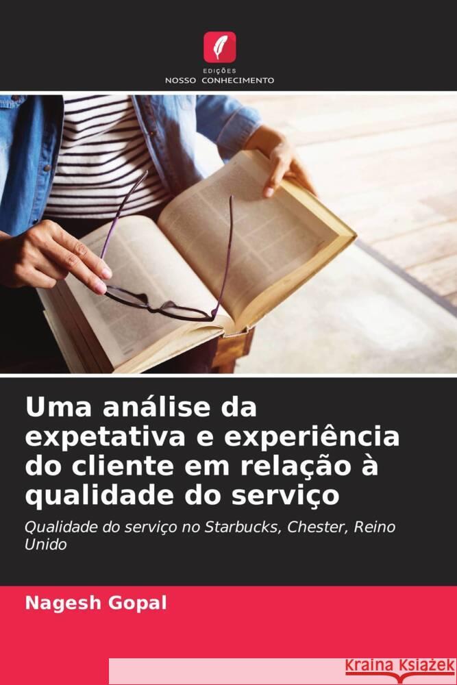 Uma análise da expetativa e experiência do cliente em relação à qualidade do serviço Gopal, Nagesh 9786203558531