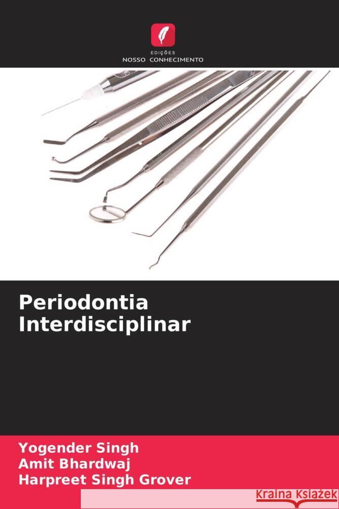 Periodontia Interdisciplinar Singh, Yogender, Bhardwaj, Amit, Grover, Harpreet Singh 9786203559033 Edições Nosso Conhecimento