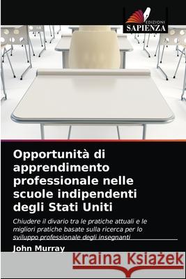 Opportunità di apprendimento professionale nelle scuole indipendenti degli Stati Uniti Murray, John 9786203561685 Edizioni Sapienza