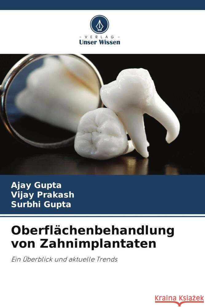 Oberflächenbehandlung von Zahnimplantaten Gupta, Ajay, Prakash, Vijay, Gupta, Surbhi 9786203561852