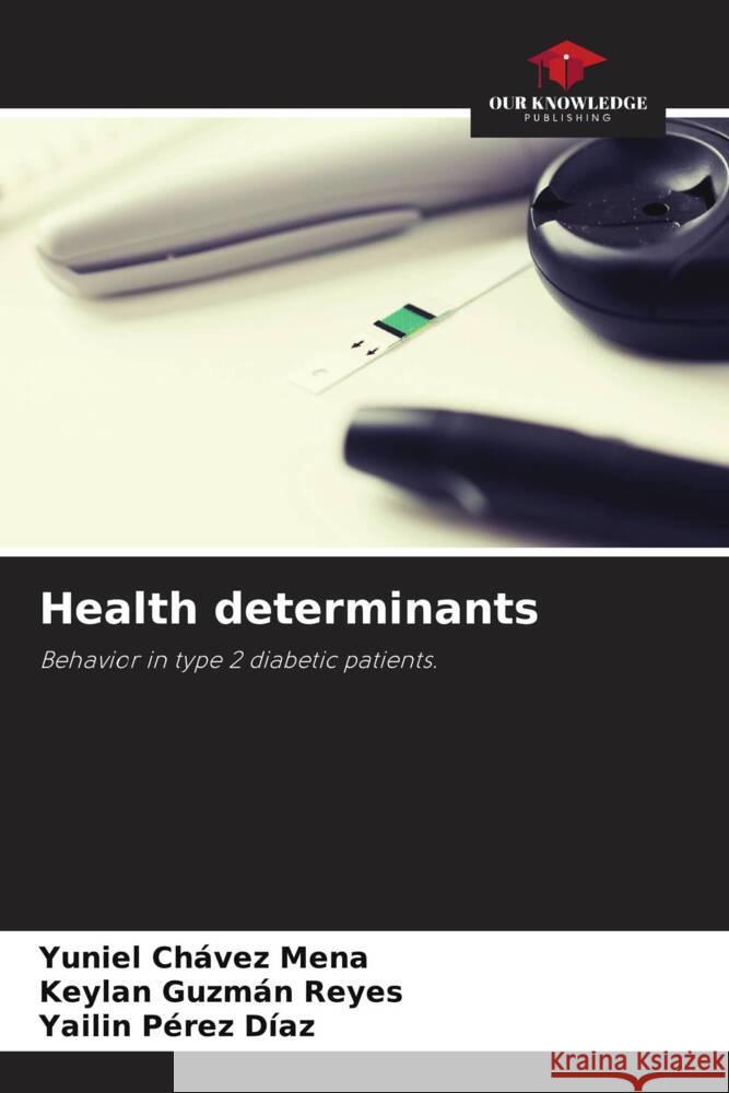 Health determinants Chávez Mena, Yuniel, Guzmán Reyes, Keylan, Pérez Díaz, Yailin 9786203562378