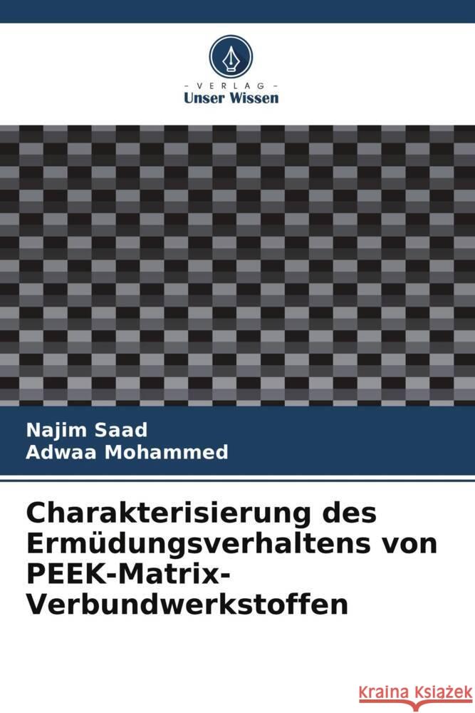 Charakterisierung des Ermüdungsverhaltens von PEEK-Matrix-Verbundwerkstoffen Saad, Najim, Mohammed, Adwaa 9786203562606