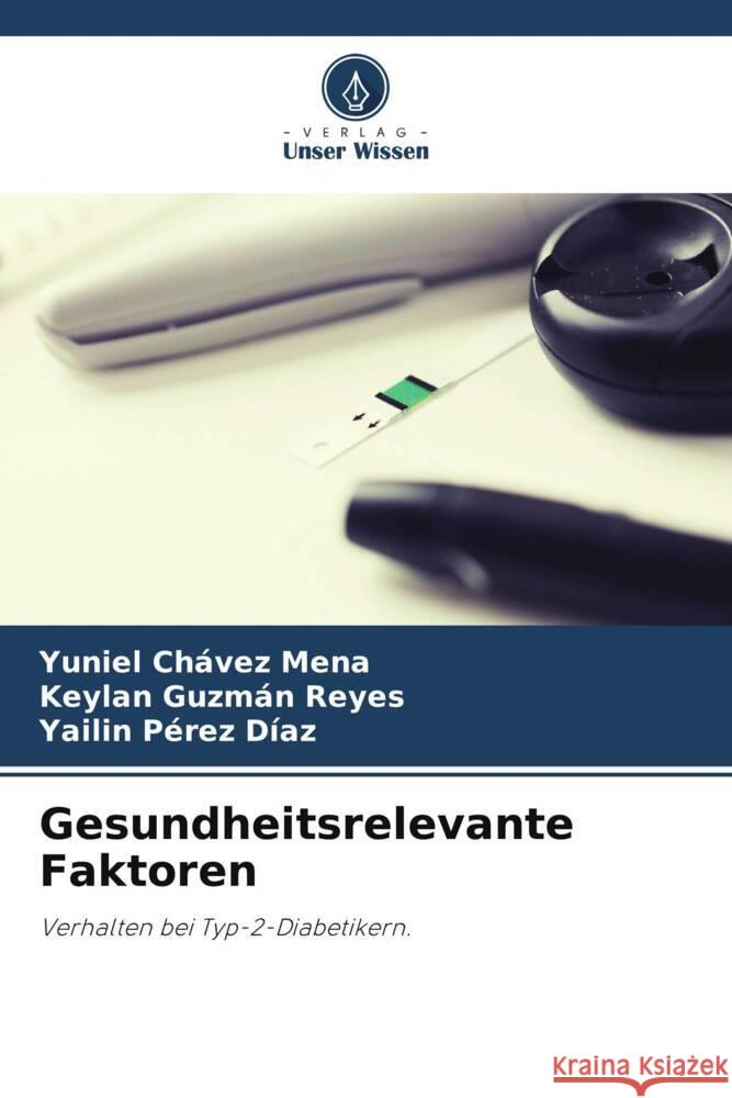 Gesundheitsrelevante Faktoren Chávez Mena, Yuniel, Guzmán Reyes, Keylan, Pérez Díaz, Yailin 9786203563504