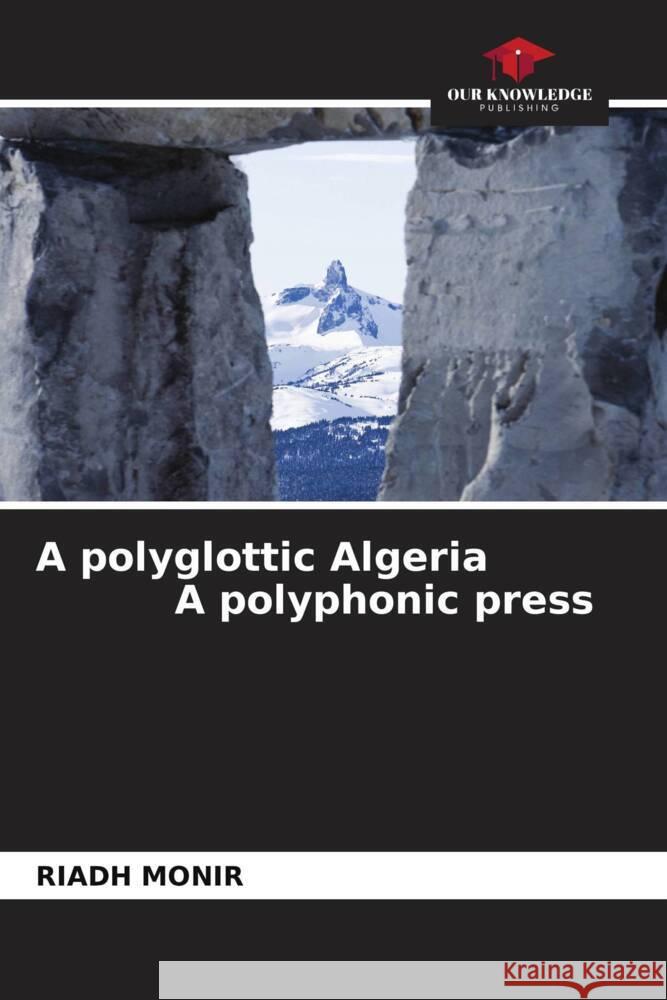 A polyglottic Algeria A polyphonic press Riadh Monir 9786203566352 Our Knowledge Publishing
