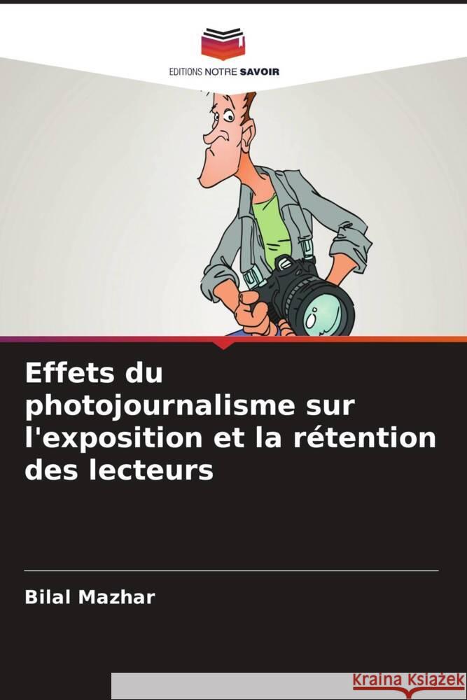 Effets du photojournalisme sur l'exposition et la rétention des lecteurs Mazhar, Bilal 9786203568370