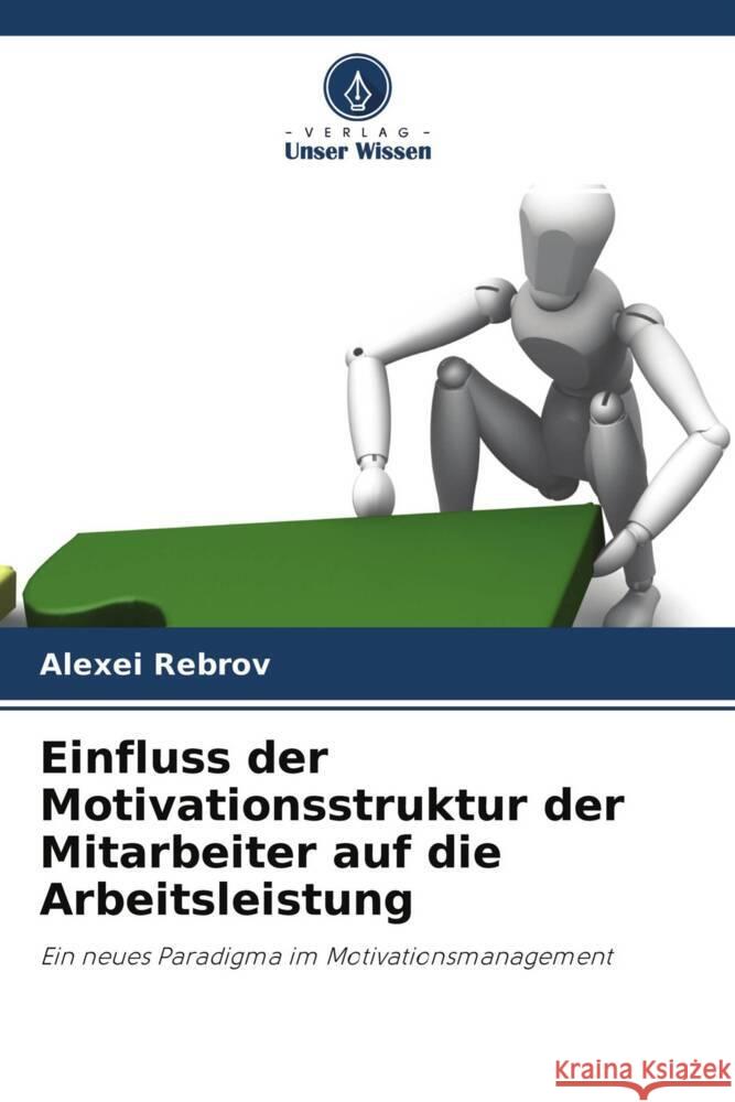 Einfluss der Motivationsstruktur der Mitarbeiter auf die Arbeitsleistung Rebrov, Alexei 9786203569575