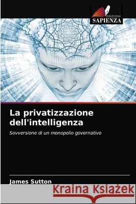 La privatizzazione dell'intelligenza James Sutton 9786203571066 Edizioni Sapienza