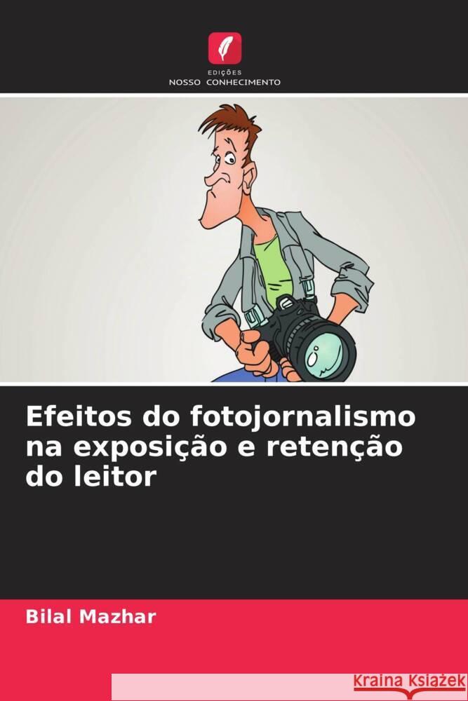 Efeitos do fotojornalismo na exposição e retenção do leitor Mazhar, Bilal 9786203572629