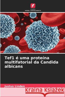 Tef1 é uma proteína multifatorial da Candida albicans Linden, Justus 9786203573268 Edições Nosso Conhecimento