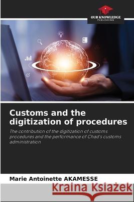 Customs and the digitization of procedures AKAMESSE, Marie Antoinette 9786203573275