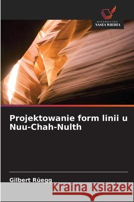 Projektowanie form linii u Nuu-Chah-Nulth Rüegg, Gilbert 9786203573459