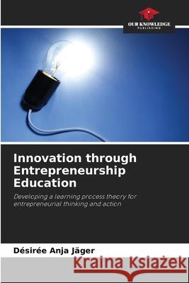 Innovation through Entrepreneurship Education Jäger, Désirée Anja 9786203573886