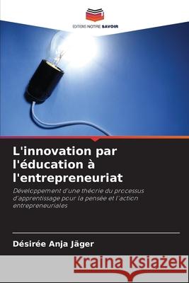 L'innovation par l'éducation à l'entrepreneuriat Jäger, Désirée Anja 9786203573909