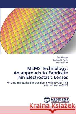 MEMS Technology: An approach to Fabricate Thin Electrostatic Lenses Anjli Sharma Sanjeev K. Kanth Ho Seob Kim 9786203573961 LAP Lambert Academic Publishing