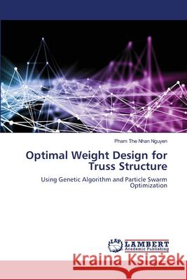 Optimal Weight Design for Truss Structure Pham The Nhan Nguyen 9786203573992