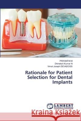 Rationale for Patient Selection for Dental Implants Priyanthi M Dhineksh Kumar N Vimal Joseph Devadoss 9786203574074 LAP Lambert Academic Publishing